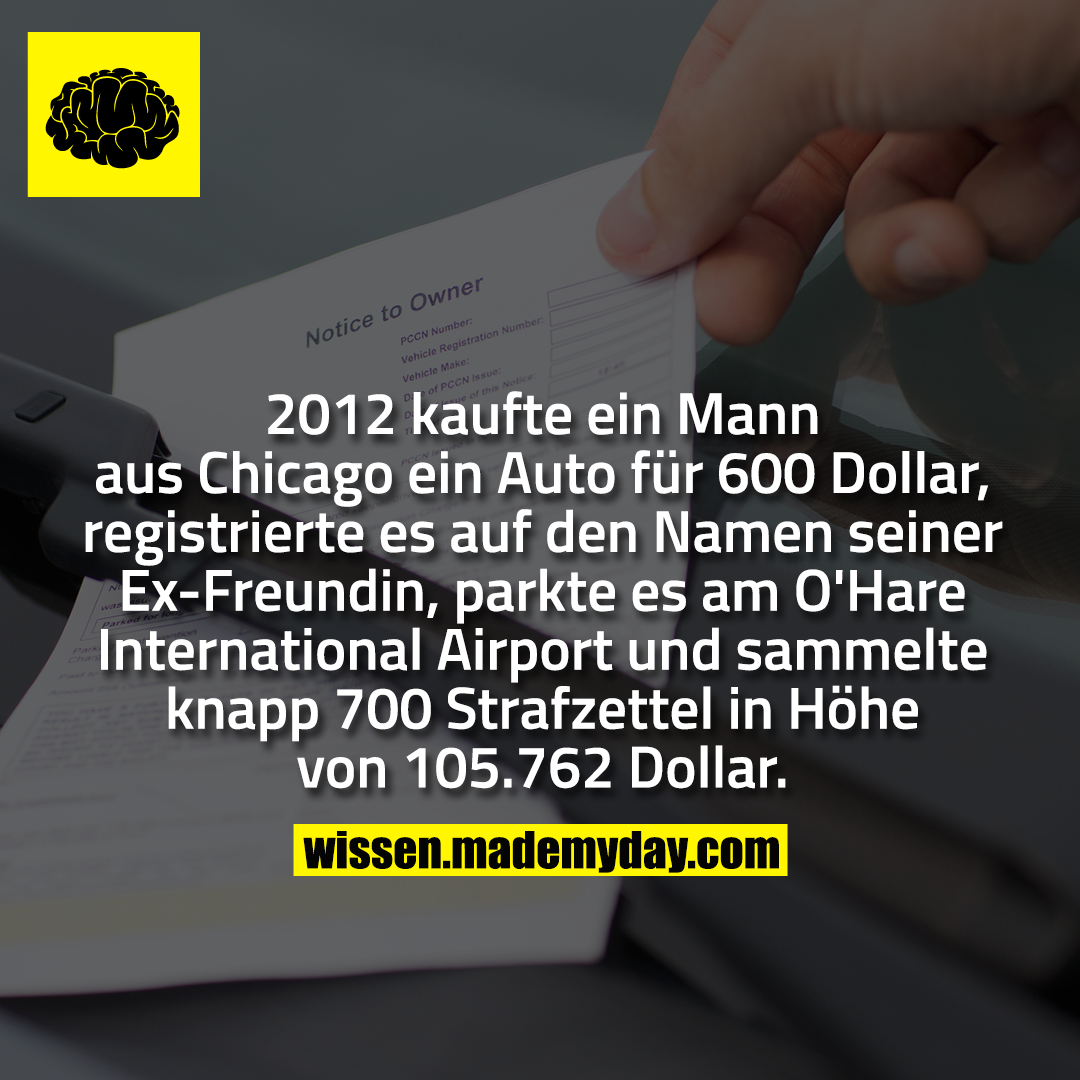 2012 kaufte ein Mann aus Chicago ein Auto für 600 Dollar, registrierte es auf den Namen seiner Ex-Freundin, parkte es am O'Hare International Airport und sammelte knapp 700 Strafzettel in Höhe von 105.762 Dollar.