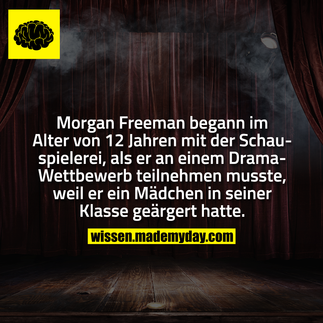 Morgan Freeman begann im Alter von 12 Jahren mit der Schauspielerei, als er an einem Drama-Wettbewerb teilnehmen musste, weil er ein Mädchen in seiner Klasse geärgert hatte.