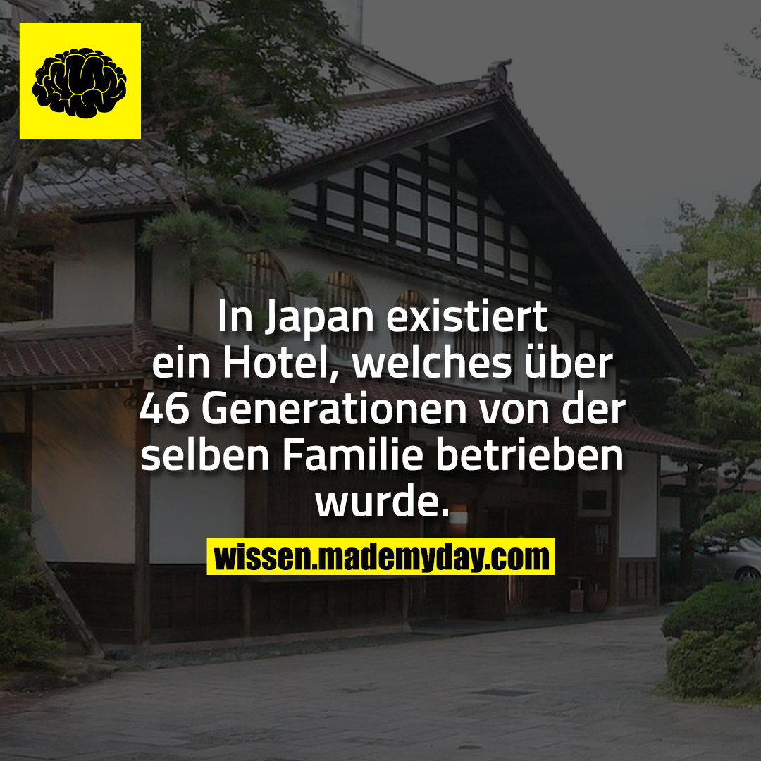 In Japan existiert ein Hotel, welches über 46 Generationen von der selben Familie betrieben wurde.