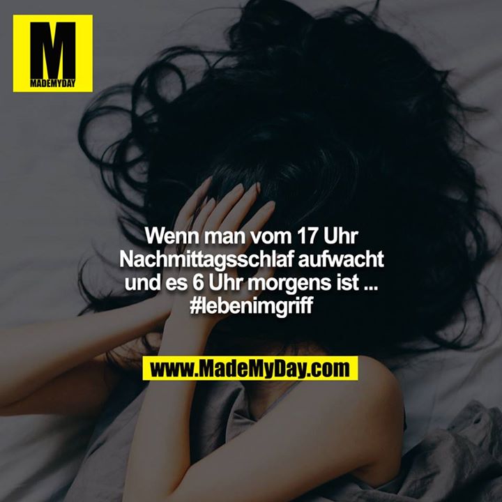 Wenn man vom 17 Uhr Nachmittagsschlaf aufwacht und es 6 Uhr morgens ist ...<br />
#lebenimgriff