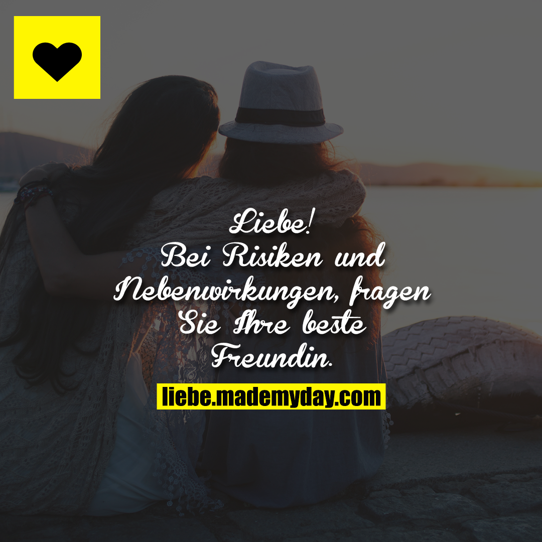 LIEBE!<br />
Bei Risiken und Nebenwirkungen, fragen Sie Ihre beste Freundin.