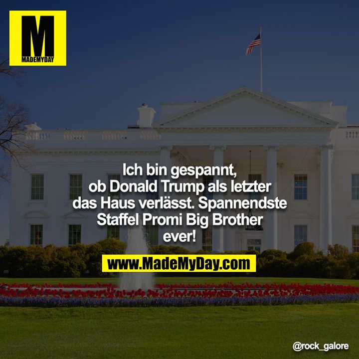 Ich bin gespannt, ob Donald Trump als letzter das Haus verlässt. Spannendste Staffel Promi-Big Brother ever!