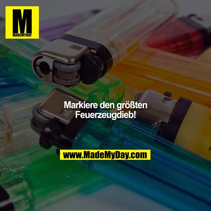 Markiere den größten Feuerzeugdieb!