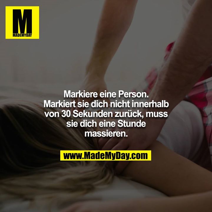 Markiere eine Person. Markiert sie dich nicht innerhalb von 30 Sekunden zurück, muss sie dich eine Stunde massieren.