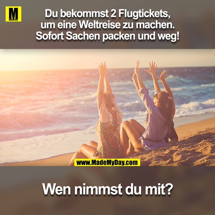 Du bekommst 2 Flugtickets, um eine Weltreise zu machen. Sofort Sachen packen und weg! <br />
<br />
Wen nimmst du mit?<br />
Markiere deinen Reisepartner!