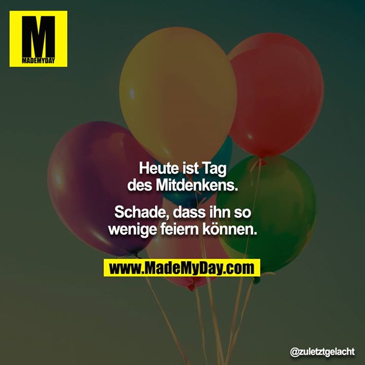 Heute ist Tag des Mitdenkens.<br />
Schade, dass ihn so wenige feiern können.