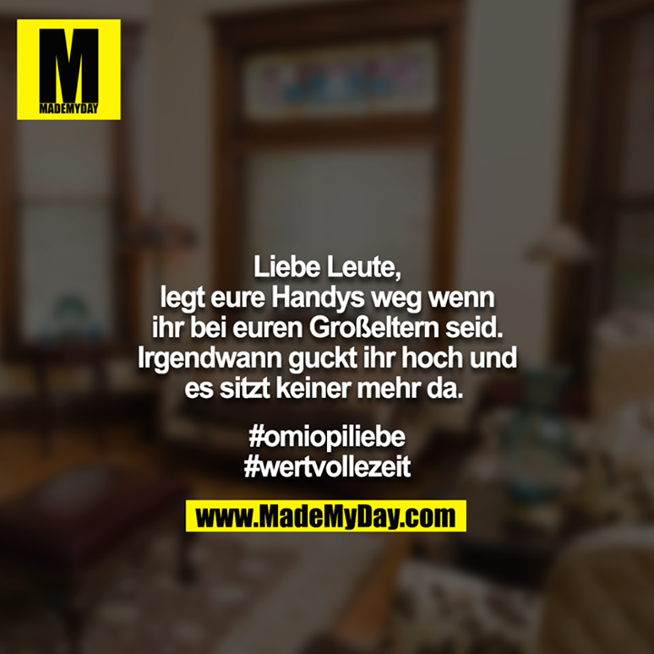 Liebe Leute, legt eure Handys weg wenn ihr bei euren Großeltern seid. Irgendwann guckt ihr hoch und es sitzt keiner mehr da. <br />
<br />
#omiopiliebe<br />
#wertvollezeit