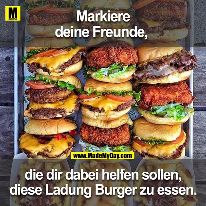 Markiere Freunde die dir dabei helfen sollen, diese Ladung Burger zu essen.