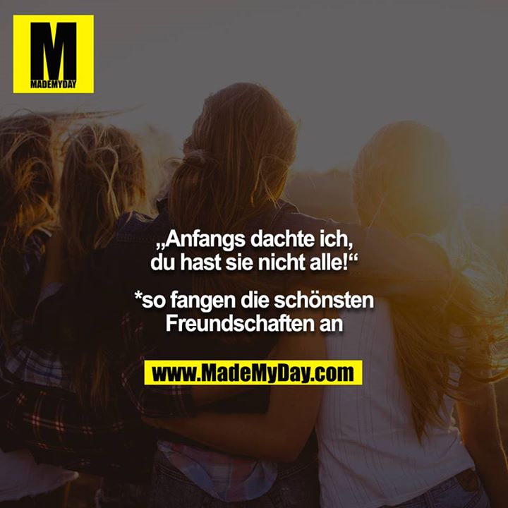 „Anfangs dachte ich, du hast sie nicht alle!“<br />
<br />
*so fangen die schönsten Freundschaften an