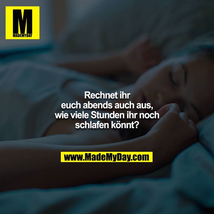 Rechnet ihr euch abends auch aus, wie viele Stunden ihr noch schlafen könnt?