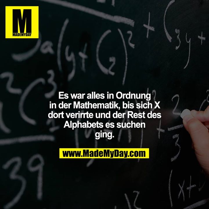 Es war alles in Ordnung in der Mathematik, bis sich X dort verirrte und der Rest des Alphabets es suchen ging.