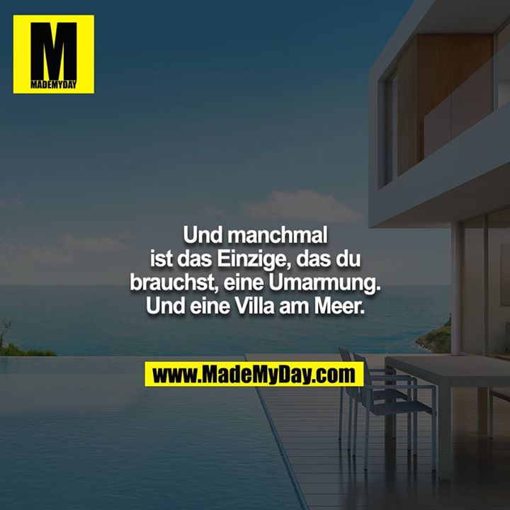 Und manchmal ist das Einzige, das du brauchst, eine Umarmung. Und eine Villa am Meer.