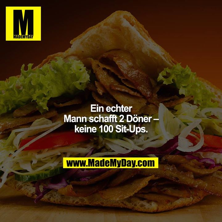 Ein echter Mann schafft 2 Döner – keine 100 Sit-Ups.