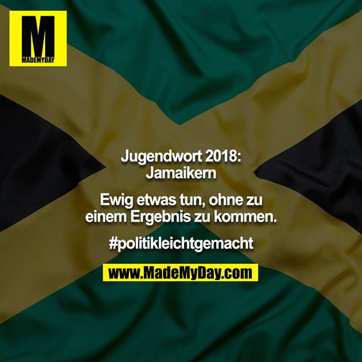 Jugendwort 2018: Jamaikern<br />
<br />
Ewig etwas tun, ohne zu einem Ergebnis zu kommen.<br />
<br />
#politikleichtgemacht