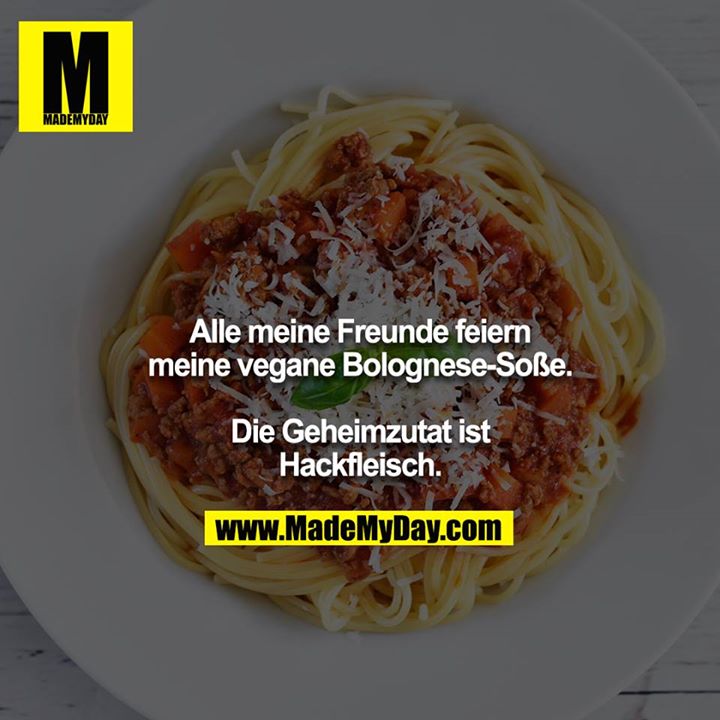 Alle meine Freunde feiern meine vegane Bolognese-Soße.<br />
Die Geheimzutat ist Hackfleisch.