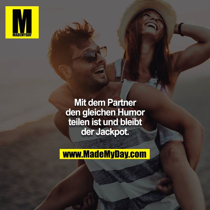 Mit dem Partner den gleichen Humor teilen ist und bleibt der Jackpot.