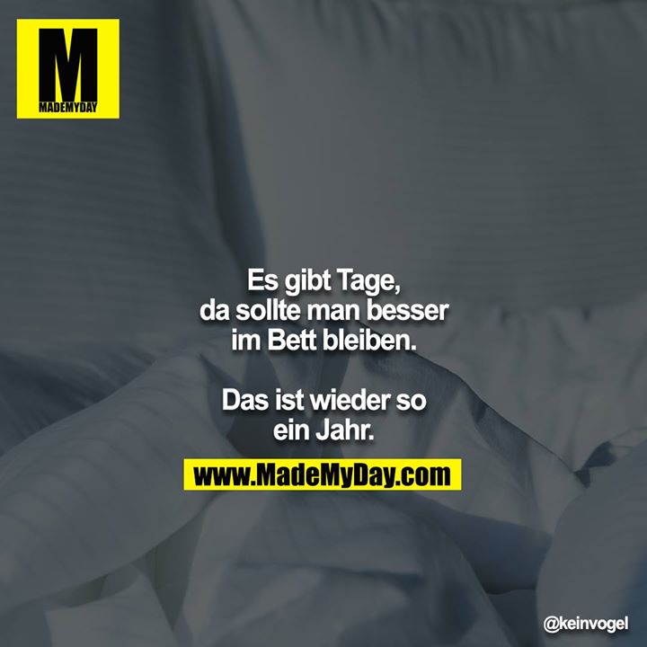 Es gibt Tage, da sollte man besser im Bett bleiben. Das ist wieder so ein Jahr.