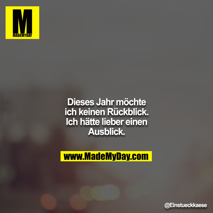 Dieses Jahr möchte ich keinen Rückblick. Ich hätte lieber einen Ausblick.