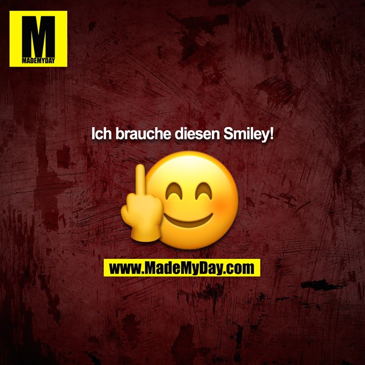 Ich brauche diesen Smiliey !<br />
