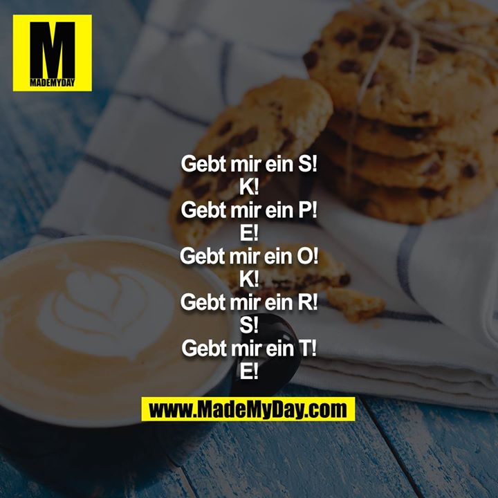 Gebt mir ein S!<br />
K!<br />
Gebt mir ein P!<br />
E!<br />
Gebt mir ein O!<br />
K!<br />
Gebt mir ein R!<br />
S!<br />
Gebt mir ein T!<br />
E!