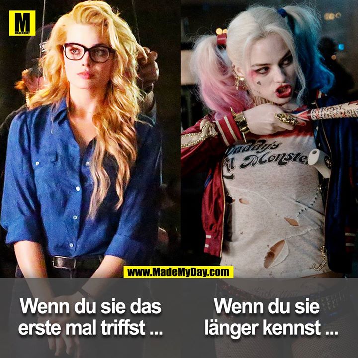 Wenn du sie das erste mal triffst ...<br />
<br />
Wenn du sie länger kennst ...<br />
