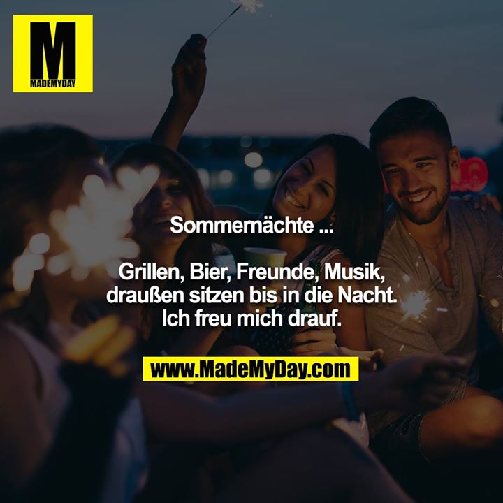 Sommernächte...<br />
<br />
Grillen, Bier, Freunde, Musik, draußen sitzen bis in die Nacht. Ich freu mich drauf.