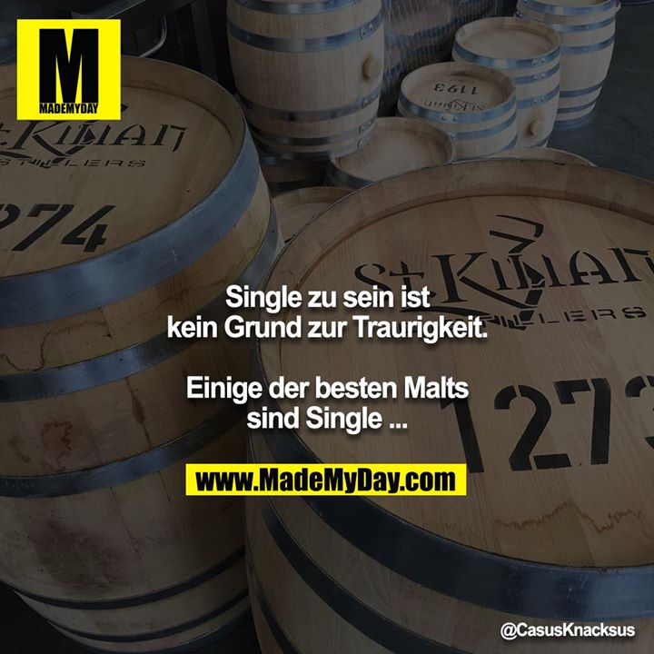 Single zu sein ist kein Grund zur Traurigkeit.<br />
<br />
Einige der besten Malts sind Single ...
