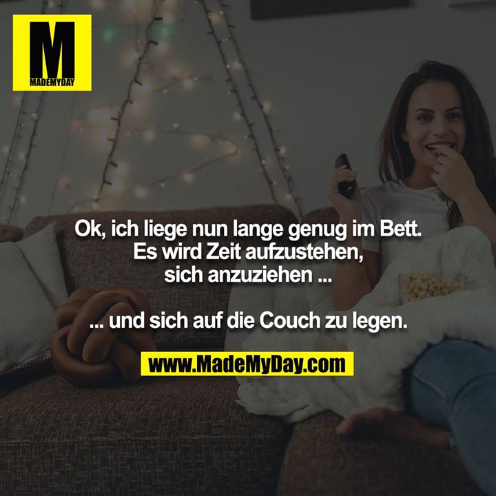 Ok, ich liege nun lange genug im Bett. Es wird Zeit aufzustehen, sich anzuziehen ...<br />
<br />
... und sich auf die Couch zu legen.