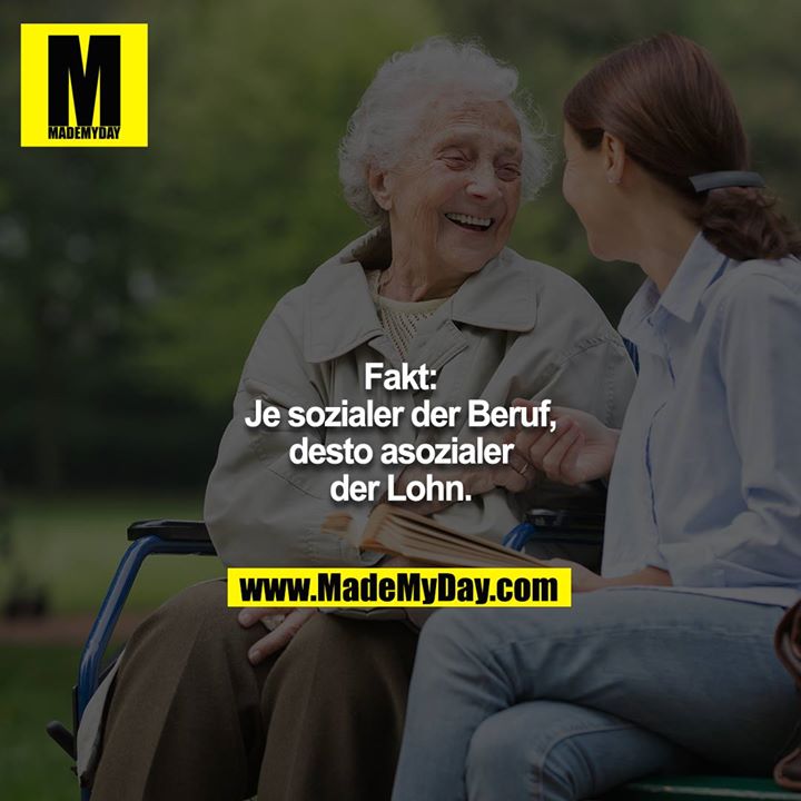 Fakt: Je sozialer der Beruf, desto asozialer der Lohn.