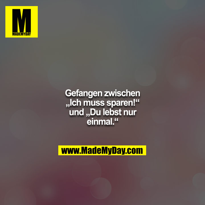 Gefangen zwischen „Ich muss sparen!“ und „Du lebst nur einmal.“