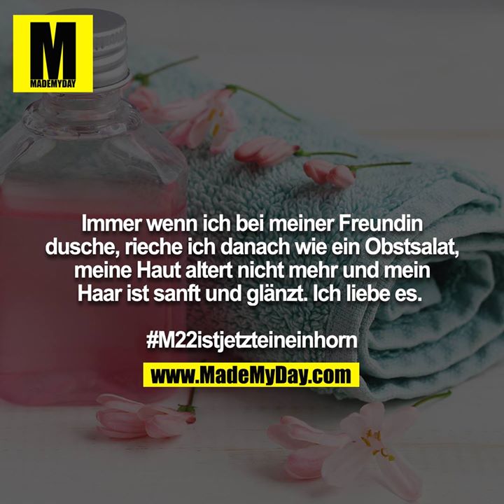 Immer wenn ich bei meiner Freundin dusche, rieche ich danach wie ein Obstsalat, meine Haut altert nicht mehr und mein Haar ist sanft und glänzt. Ich liebe es. <br />
<br />
#M22istjetzteineinhorn