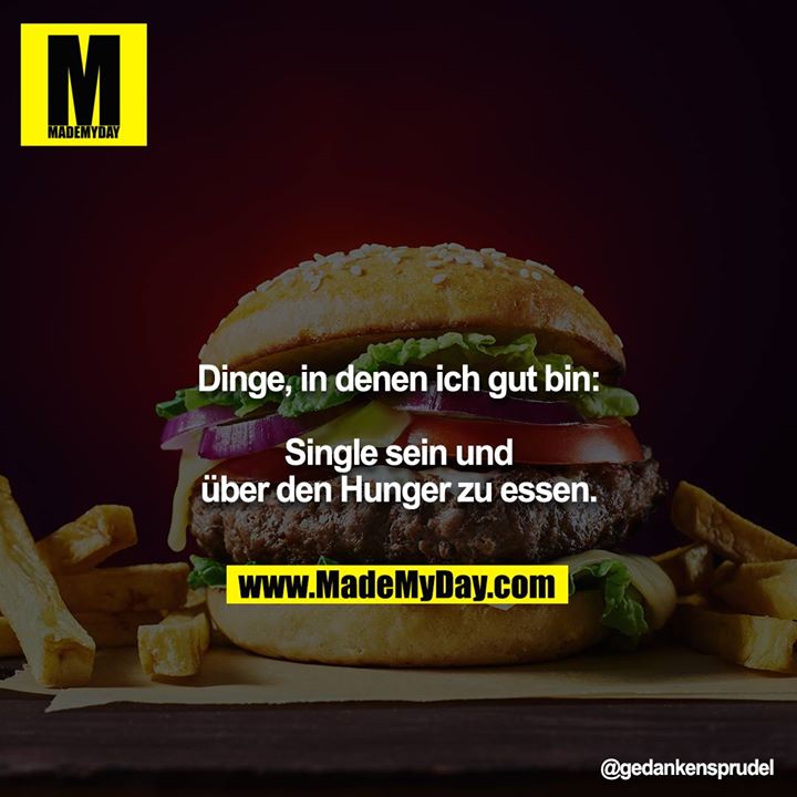Dinge, in denen ich gut bin:<br />
<br />
Single sein und über den Hunger zu essen.