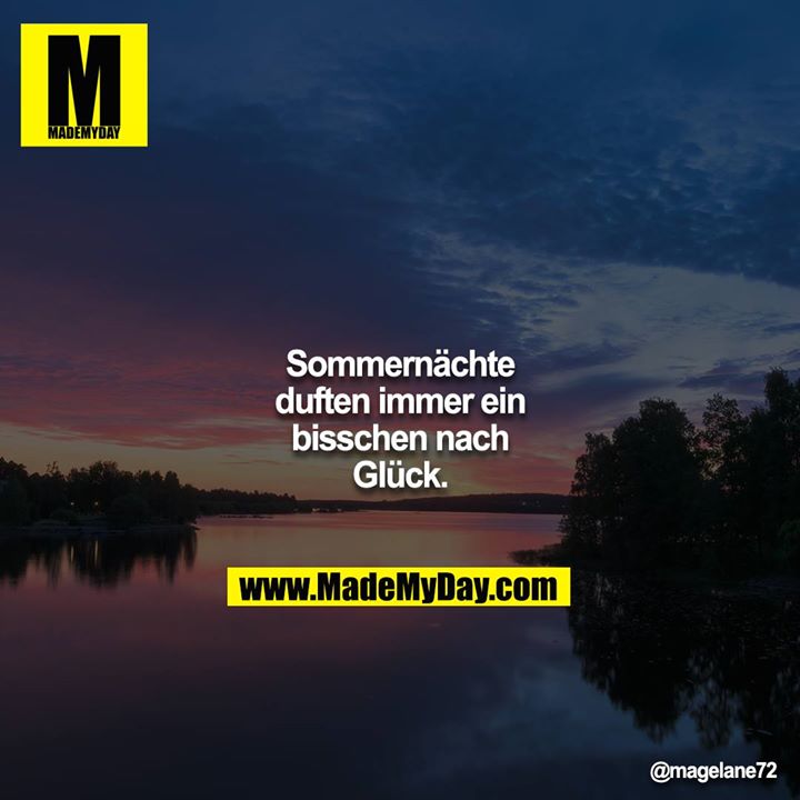 Sommernächte duften immer ein bisschen nach Glück.