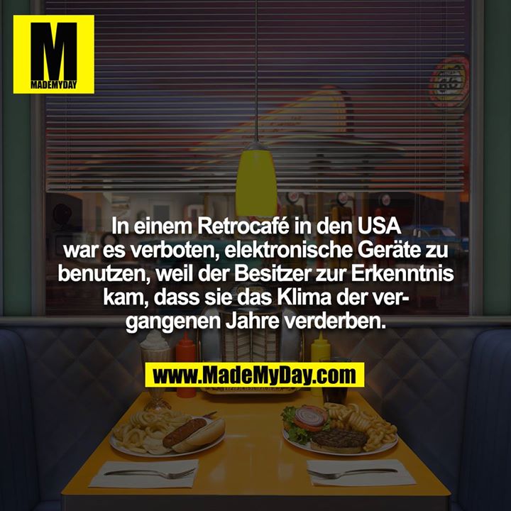 In einem Retrocafé in den USA war es verboten, elektronische Geräte zu benutzen, weil der Besitzer zur Erkenntnis kam, dass sie das Klima der vergangenen Jahre verderben.