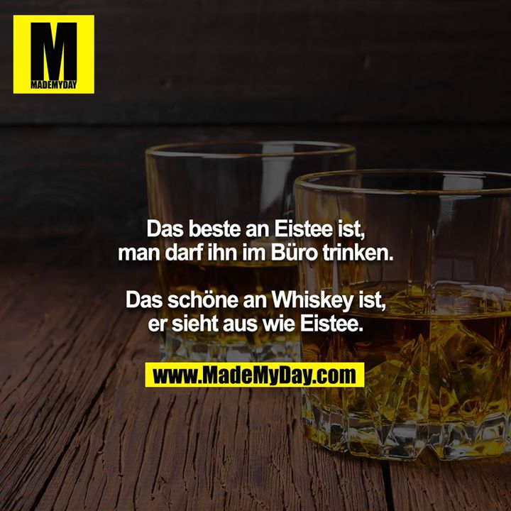 Das beste an Eistee ist, Made My Day