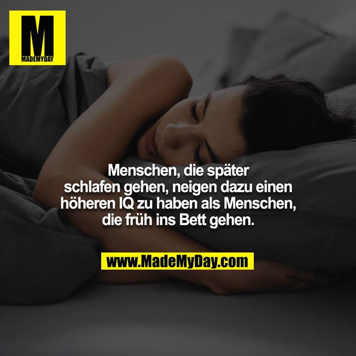 Menschen, die später schlafen gehen, neigen dazu einen höheren IQ zu haben als Menschen, die früh ins Bett gehen.
