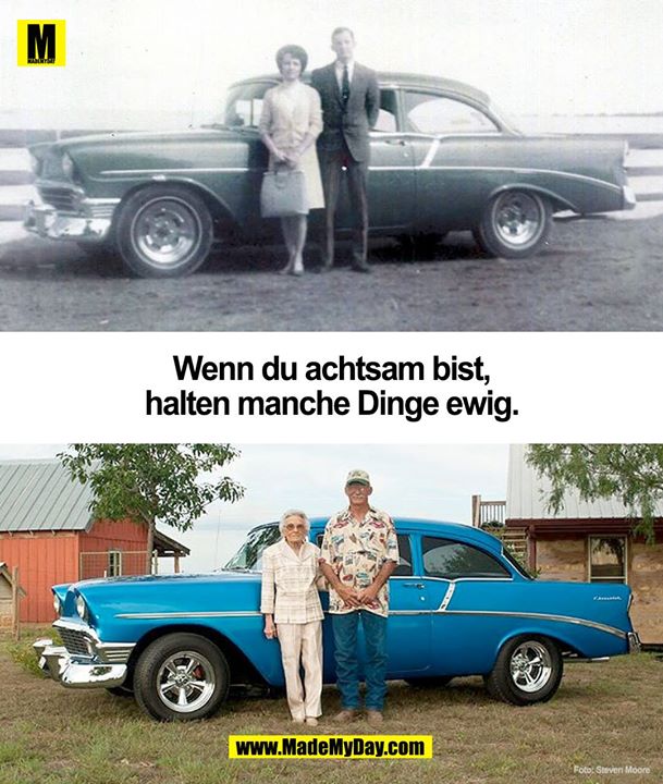 Wenn du achtsam bist, halten manche Dinge ewig.
