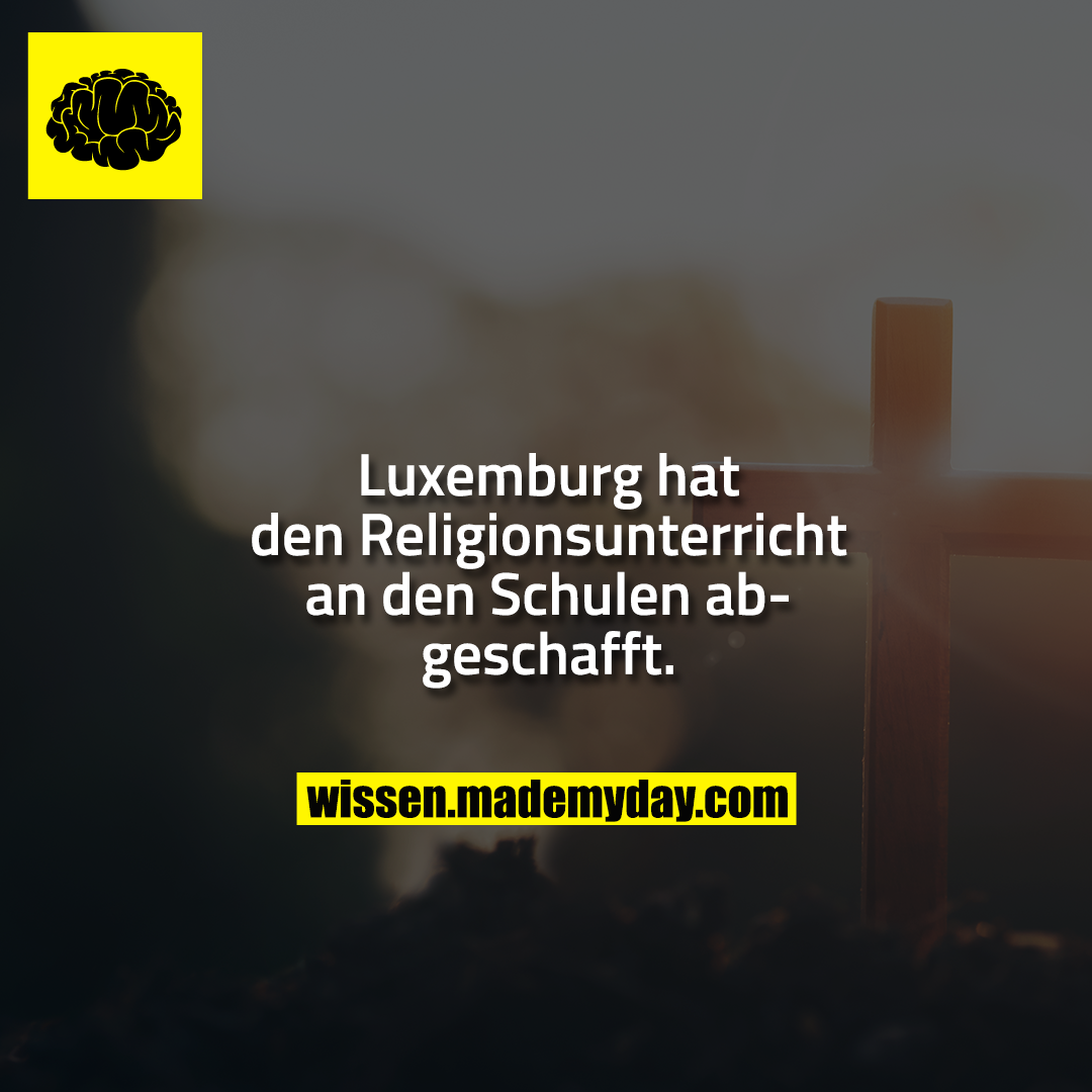 Luxemburg hat den Religionsunterricht an den Schulen abgeschafft.