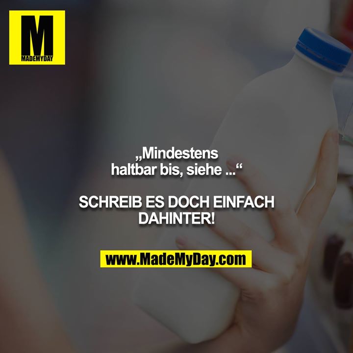 „Mindestens haltbar bis, siehe ...“<br />
<br />
SCHREIB ES DOCH EINFACH DAHINTER!