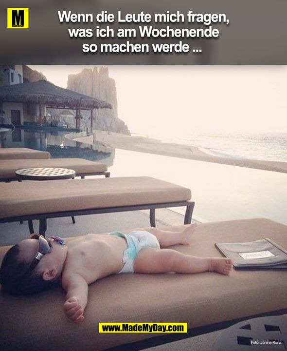 Wenn die Leute mich fragen was ich am Wochenende so machen werde ... <br />
