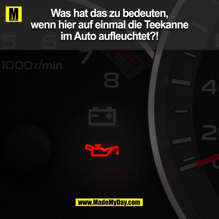 Was hat das zu bedeuten, wenn hier auf einmal die Teekanne im Auto aufleuchtet!?