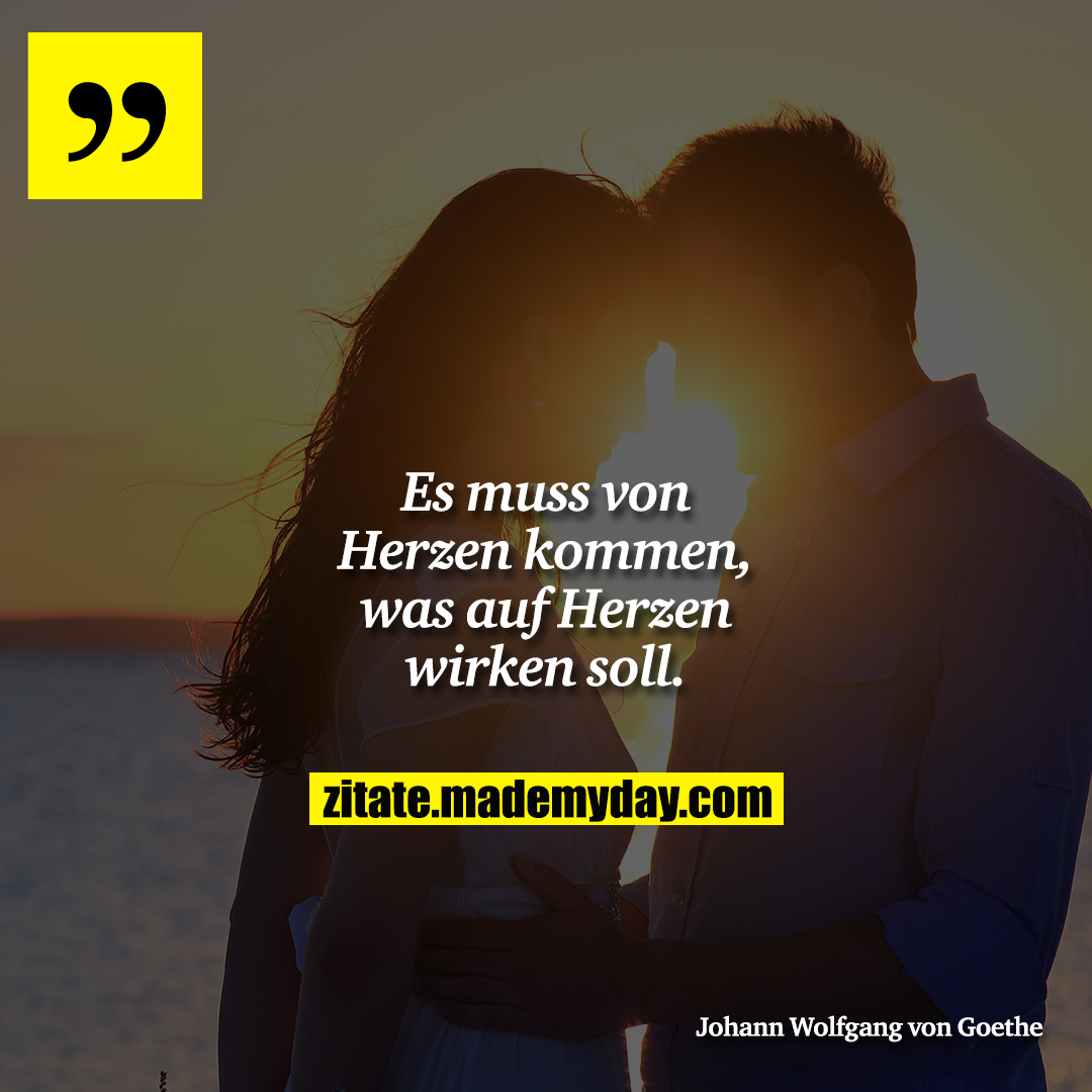 Es muss von Herzen kommen, was auf Herzen wirken soll.
