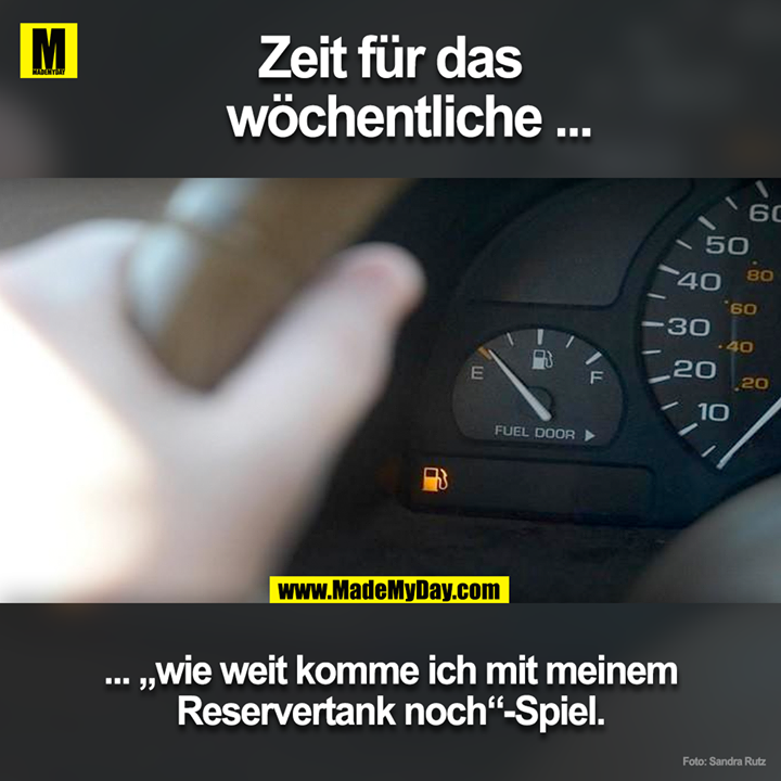 Zeit für das wöchentliche ...<br />
... "wie weit komm ich mit meinem Reservertank noch" - Spiel.