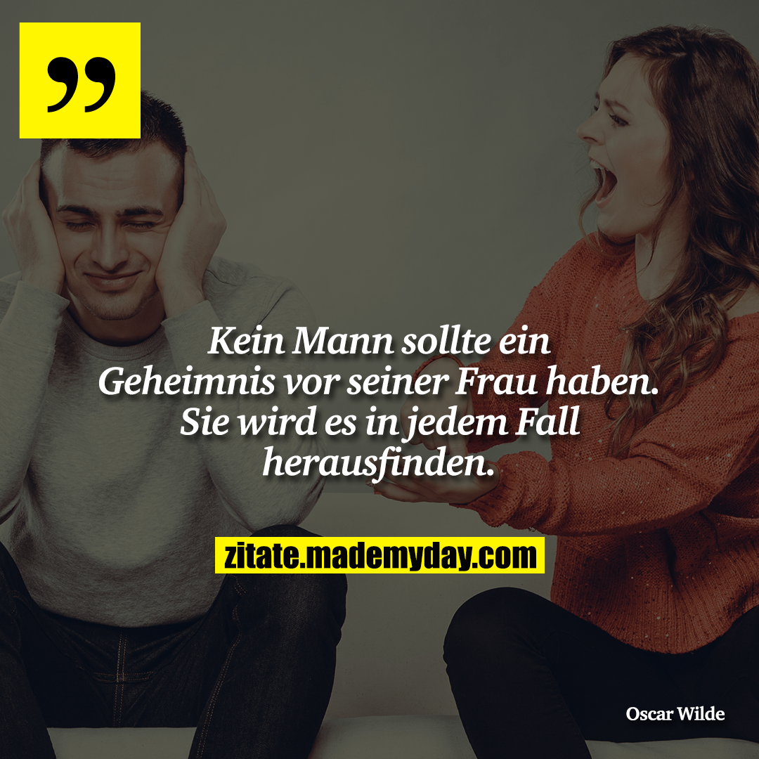Kein Mann sollte ein Geheimnis vor seiner Frau haben. Sie wird es in jedem Fall herausfinden.