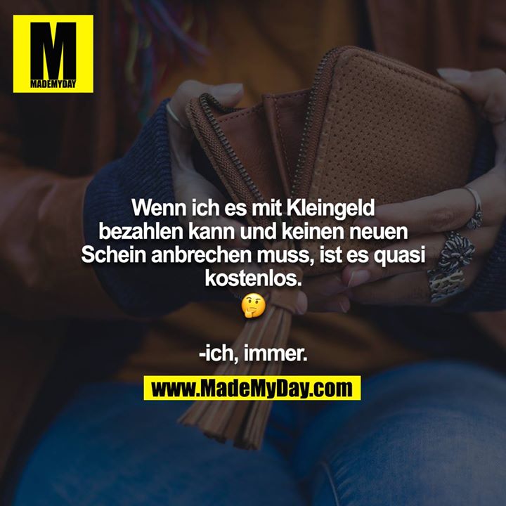 Wenn ich es mit Kleingeld bezahlen kann und keinen neuen Schein anbrechen muss, ist es quasi kostenlos.<br />
? <br />
<br />
-ich, immer.