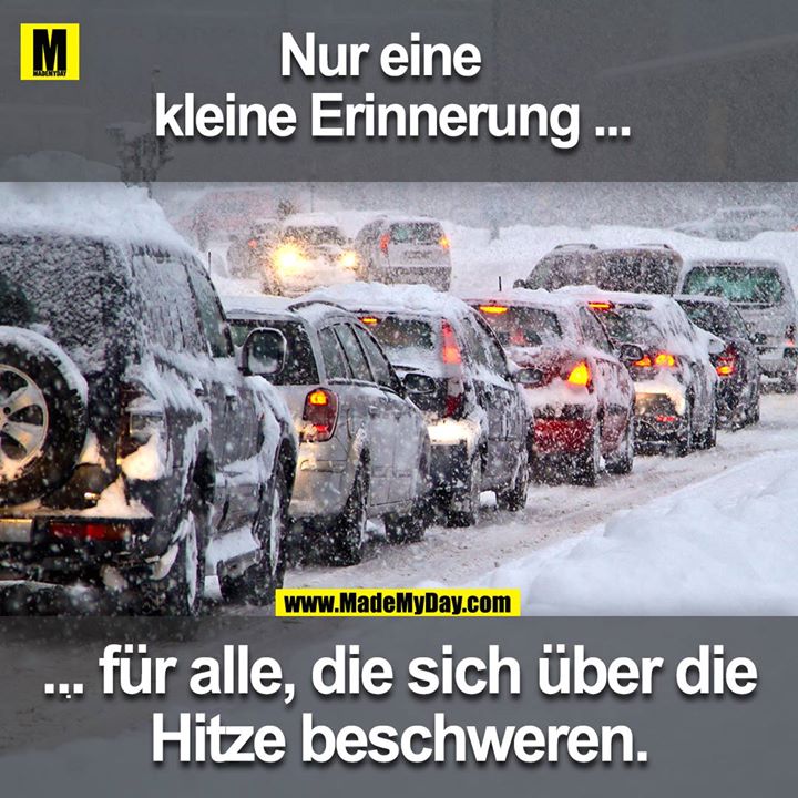 Nur eine kleine Erinnerung ... für alle, die sich über die Hitze beschweren.