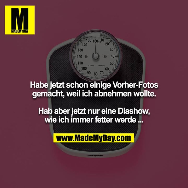 Habe jetzt schon einige Vorher-Fotos gemacht, weil ich abnehmen wollte.<br />
<br />
Hab aber jetzt nur eine Diashow, wie ich immer fetter werde ...