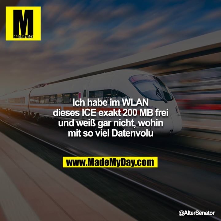 Ich habe im WLAN dieses ICE exakt 200 MB frei und weiß gar nicht, wohin mit so viel Datenvolu