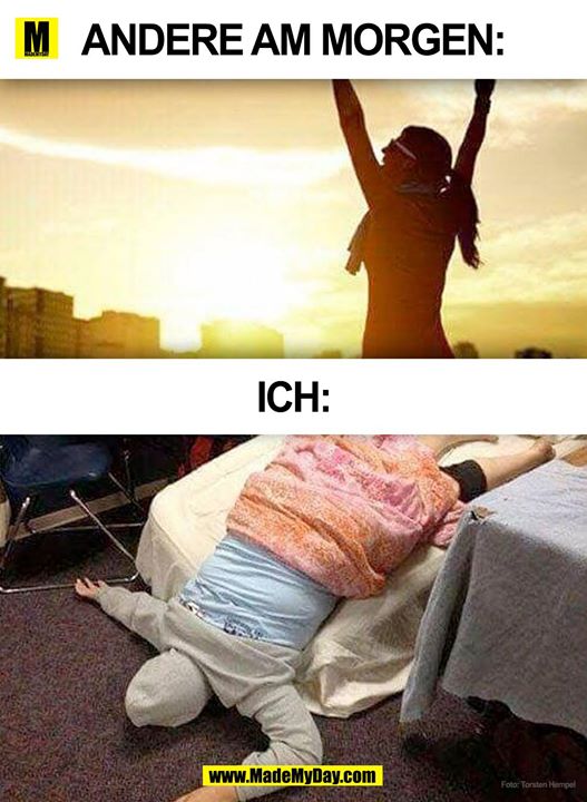 Andere Menschen am Morgen:<br />
<br />
Ich am Morgen: <br />
