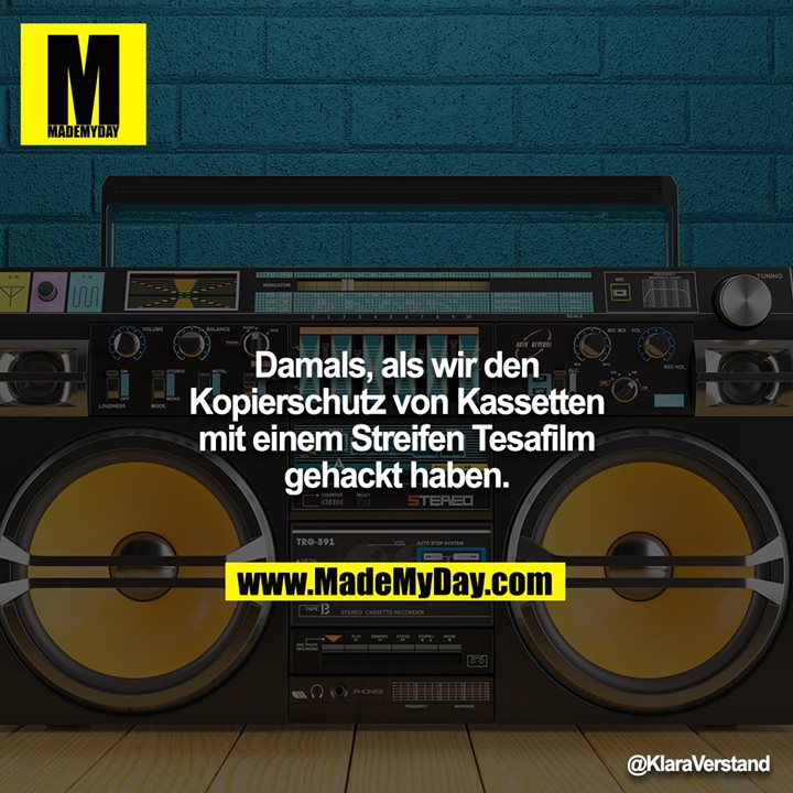 Damals, als wir den Kopierschutz von Kassetten mit einem Streifen Tesafilm gehackt haben.